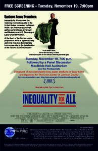 FREE SCREENING - Tuesday, November 19, 7:00pm Inequality for All examines the widening income inequality in the United States, presented by Robert Reich - an American economist, author and professor at Harvard