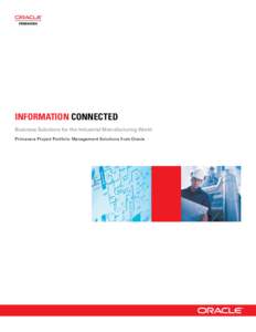 INFORMATION CONNECTED Business Solutions for the Industrial Manufacturing World Primavera Project Portfolio Management Solutions from Oracle Streamline, Automate, and Accelerate the