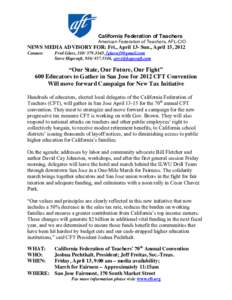 California Federation of Teachers American Federation of Teachers, AFL-CIO NEWS MEDIA ADVISORY FOR: Fri., April 13- Sun., April 15, 2012 Contact: