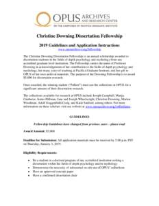 Christine Downing Dissertation Fellowship 2019 Guidelines and Application Instructions www.opusarchives.org/fellowship The Christine Downing Dissertation Fellowship is an annual scholarship awarded to dissertation studen