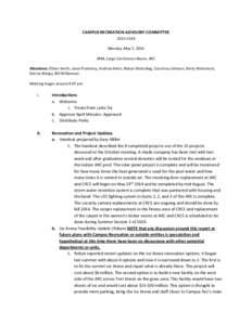 CAMPUS RECREATION ADVISORY COMMITTEE[removed]Monday, May 5, 2014 4PM, Large Conference Room, ARC Attendees: Ethan Smith, Jason Pomeroy, Andrew Hohn, Robyn Deterding, Courtney Johnson, Emily Wickstrom, Donna Wargo, Bill