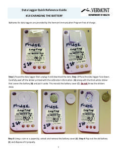 Data Logger Quick Reference Guide  #14 CHANGING THE BATTERY  Ba eries for data loggers are provided by the Vermont Immuniza on Program free of charge.    B 