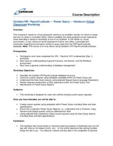 Course Description Ceridian HR / Payroll Latitude — Power Query — Hands-on Virtual Classroom Workshop Overview: This interactive, hands-on virtual classroom training is an excellent solution for clients in areas that