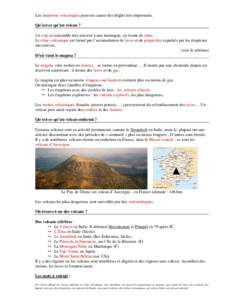 Les éruptions volcaniques peuvent causer des dégâts très importants. Qu’est-ce qu’un volcan ? Un volcan ressemble très souvent à une montagne, en forme de cône. Le cône volcanique est formé par l’accumulat