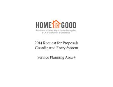 2014 Request for Proposals Coordinated Entry System Service Planning Area 4 Background on Home For Good In 2010, the Los Angeles Business 