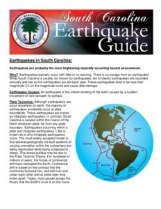 Earthquakes in South Carolina: Earthquakes are probably the most frightening naturally occurring hazard encountered. Why? Earthquakes typically occur with little or no warning. There is no escape from an earthquake! Whil