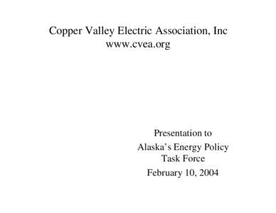 Copper Valley Electric Association, Inc www.cvea.org Presentation to Alaska’s Energy Policy Task Force