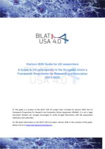 Horizon 2020 Guide for US researchers A Guide to US participation in the European Union’s Framework Programme for Research and Innovation)  © This guide is a product of the BILAT USA 4.0 project that is fun