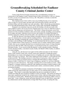 Groundbreaking Scheduled for Faulkner County Criminal Justice Center County Judge Preston Scroggin announces that a groundbreaking ceremony for construction of the Faulkner County Criminal Justice Center will be held at 