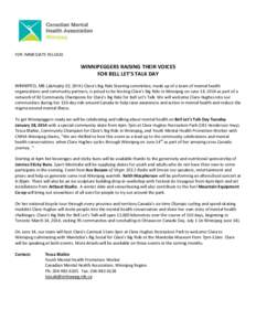 FOR IMMEDIATE RELEASE  WINNIPEGGERS RAISING THEIR VOICES FOR BELL LET’S TALK DAY WINNIPEG, MB (January 22, 2014) Clara’s Big Ride Steering committee, made up of a team of mental health organizations and community par