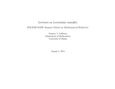 Lectures on Lorentzian causality ESI-EMS-IAMP Summer School on Mathematical Relativity Gregory J. Galloway Department of Mathematics University of Miami