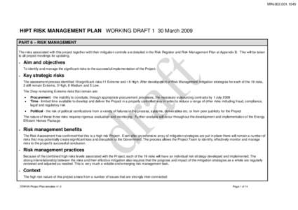 MIN[removed]HIPT RISK MANAGEMENT PLAN WORKING DRAFT 1 30 March 2009 PART 6 – RISK MANAGEMENT The risks associated with this project together with their mitigation controls are detailed in the Risk Register and Ri