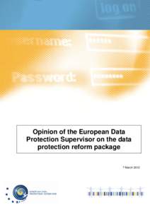 Opinion of the European Data Protection Supervisor on the data protection reform package 7 March 2012  TABLE OF CONTENT
