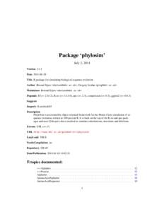 Package ‘phylosim’ July 2, 2014 Version 2.1.1 Date 2011-06-28 Title R package for simulating biological sequence evolution Author Botond Sipos <sbotond@ebi.ac.uk>, Gregory Jordan <greg@ebi.ac.uk>