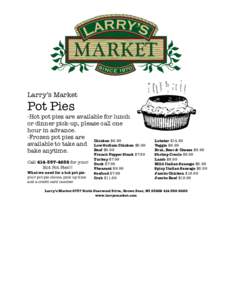Larry’s Market  Pot Pies -Hot pot pies are available for lunch or dinner pick-up, please call one
