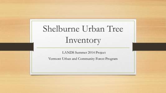 Shelburne Urban Tree Inventory LANDS Summer 2014 Project Vermont Urban and Community Forest Program