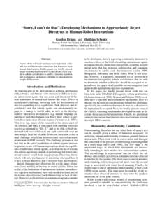 “Sorry, I can’t do that”: Developing Mechanisms to Appropriately Reject Directives in Human-Robot Interactions Gordon Briggs and Matthias Scheutz Human-Robot Interaction Laboratory, Tufts University 200 Boston Ave.