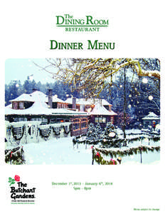 Dinner Menu  December 1st, [removed]January 6th, 2014 5pm - 8pm  Menu subject to change