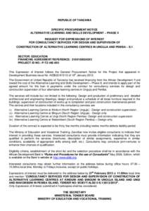 REPUBLIC OF TANZANIA  SPECIFIC PROCUREMENT NOTICE ALTERNATIVE LEARNING AND SKILLS DEVELOPMENT – PHASE II REQUEST FOR EXPRESSIONS OF INTEREST FOR CONSULTANCY SERVICES FOR DESIGN AND SUPERVISION OF