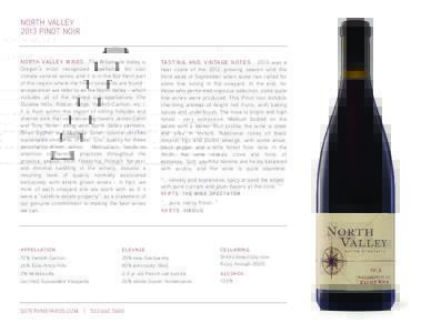 NORTH VALLEY 2013 PINOT NOIR NORT H VALLEY WINES . The Willamette Valley is Oregon’s most recognized appellation for cool climate varietal wines, and it is in the Northern part