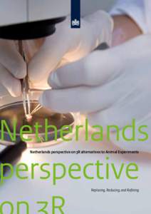 Netherlands perspective Netherlands perspective on 3R alternatives to Animal Experiments Replacing, Reducing, and Refining