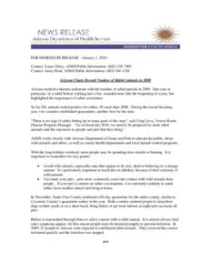 FOR IMMEDIATE RELEASE – January 1, 2010 Contact: Laura Oxley, ADHS Public Information: ([removed]Contact: Janey Pearl, ADHS Public Information: ([removed]Arizona Charts Record Number of Rabid Animals in 2009 