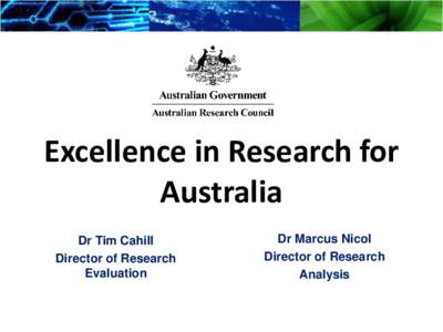 Excellence in Research for Australia Dr Tim Cahill Director of Research Evaluation