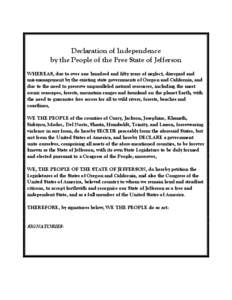 Declaration of Independence by the People of the Free State of Jefferson WHEREAS, due to over one hundred and fifty years of neglect, disregard and mis-management by the existing state governments of Oregon and Californi