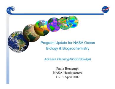Program Update for NASA Ocean Biology & Biogeochemistry Advance Planning/ROSES/Budget Paula Bontempi NASA Headquarters