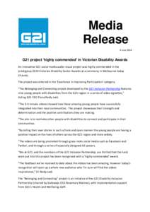 Media Release 4 June 2014 G21 project ‘highly commended’ in Victorian Disability Awards An innovative G21 social media audio-visual project was highly commended in the