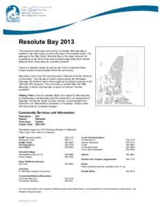 Resolute Bay 2013 The second northernmost community in Canada, Resolute Bay is located in the High Arctic on the south coast of Cornwallis Island. The gateway to the High Arctic, Resolute Bay is the major stopover for ex
