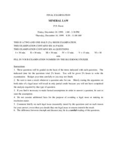 FINAL EXAMINATION  MINERAL LAW P.N. Davis Friday, December 10, 1999: 1:00 - 3:30 PM Thursday, December 16, 1999: 8:[removed]:00 AM