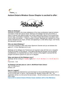 Autism Ontario Windsor Essex Chapter is excited to offer:  What are Sibshops? Sibshops are pedal-to-the-metal celebrations of the many contributions made by brothers and sisters of kids with special needs. Sibshops ackno