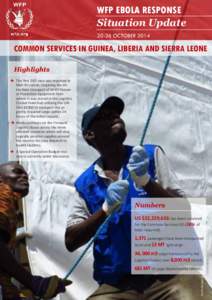 WFP EBOLA RESPONSE Situation Update[removed]OCTOBER 2014 COMMON SERVICES IN GUINEA, LIBERIA AND SIERRA LEONE Highlights