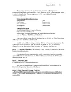 March 31, [removed]These are the minutes of the regular meeting of the Texas Transportation Commission, which was held on March 31, 2011, in Austin, Texas. The meeting was called