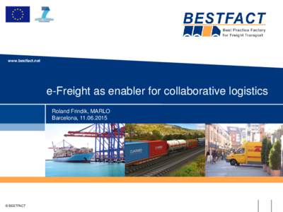 www.bestfact.net  e-Freight as enabler for collaborative logistics Roland Frindik, MARLO Barcelona, 