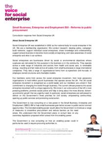 Small Business, Enterprise and Employment Bill - Reforms to public procurement Consultation response from Social Enterprise UK About Social Enterprise UK Social Enterprise UK was established in 2002 as the national body 