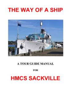 THE WAY OF A SHIP  A TOUR GUIDE MANUAL FOR  HMCS SACKVILLE