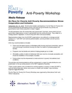 Anti-Poverty Workshop Media Release No Place for Poverty Anti Poverty Recommendations Stress Cooperation and Inclusion Yellowknife: Oct. 12, 2010: Social justice leaders participating in the No Place for Poverty AntiPove