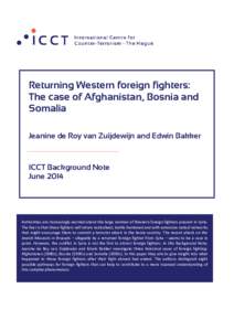 Returning Western foreign fighters: The case of Afghanistan, Bosnia and Somalia Jeanine de Roy van Zuijdewijn and Edwin Bakker  ICCT Background Note