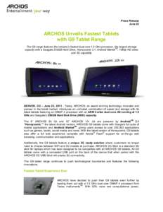 Press Release June 23 ARCHOS Unveils Fastest Tablets with G9 Tablet Range The G9 range features the industry’s fastest dual-core 1.5 GHz processor, the largest storage