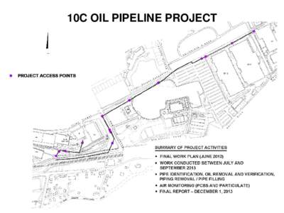 10C OIL PIPELINE PROJECT  PROJECT IMPLEMENTATION 1. Locate the underground pipe segments 2. Uncover and access piping at 14 locations 3. Vacuum removal of any residual pipe contents