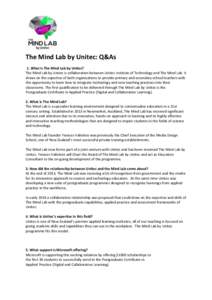 The Mind Lab by Unitec: Q&As 1. What is The Mind Lab by Unitec? The Mind Lab by Unitec is collaboration between Unitec Institute of Technology and The Mind Lab. It draws on the expertise of both organisations to provide 