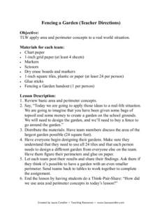 Fencing a Garden (Teacher Directions) Objective: TLW apply area and perimeter concepts to a real world situation. Materials for each team: • Chart paper • 1-inch grid paper (at least 4 sheets)