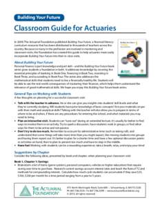 Building Your Future  Classroom Guide for Actuaries In 2009, The Actuarial Foundation published Building Your Future, a financial literacy curriculum resource that has been distributed to thousands of teachers across the