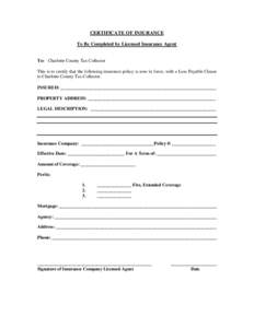 CERTIFICATE OF INSURANCE To Be Completed by Licensed Insurance Agent To: Charlotte County Tax Collector This is to certify that the following insurance policy is now in force, with a Loss Payable Clause to Charlotte Coun