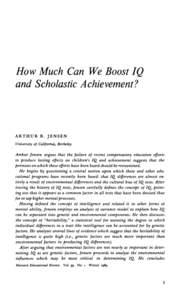 How Much Can We Boost IQ and Scholastic Achievement? A R T H U R R. JEN SEN University of California, Berkeley A rthu r Jensen argues that the failure o f recent compensatory education efforts