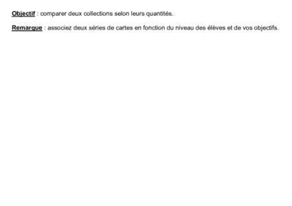 Objectif : comparer deux collections selon leurs quantités. Remarque : associez deux séries de cartes en fonction du niveau des élèves et de vos objectifs. 