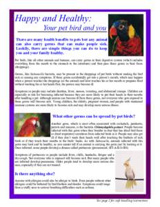 Happy and Healthy: Your pet bird and you There are many health benefits to pets but any animal can also carry germs that can make people sick. Luckily, there are simple things you can do to keep you and your family healt