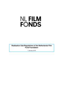 Realisation Sub-Regulations of the Netherlands Film Fund Foundation 1 January 2015 Realisation Sub-Regulations of the Netherlands Film Fund Foundation